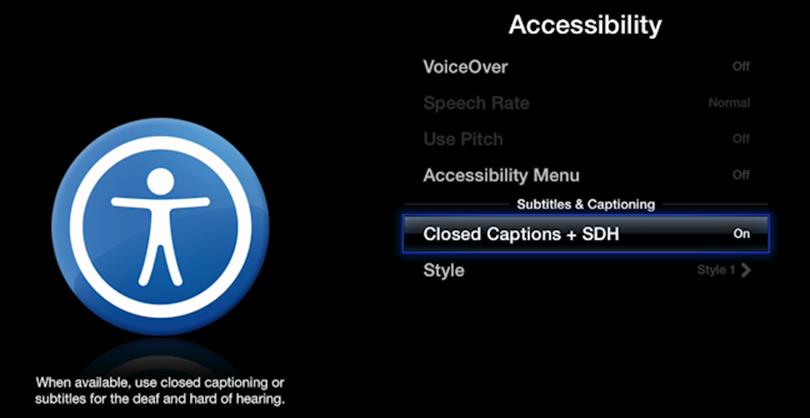 _**Figure 35:** Turn on subtitles for all videos by going to Settings > General > Accessibility and turning on Closed Captions + SDH._