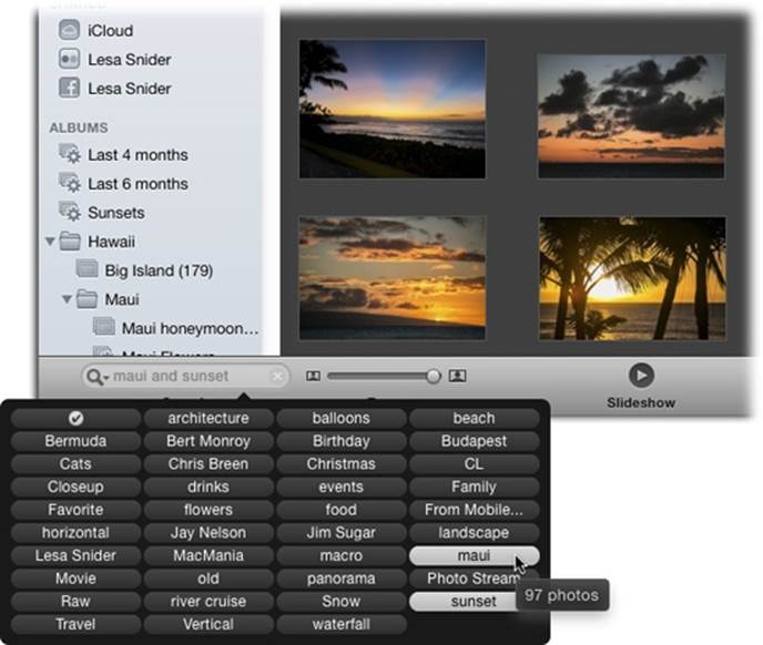 As you click keyword buttons, iPhoto hides photos that don’t match. The gray lettering in the Search box identifies, in words, what you’re seeing. In this example, the keywords “maui” and “sunset” were clicked, so the search field says “maui and sunset.”If you point to one of these buttons without clicking, a pop-up balloon tells you how many photos have been assigned that keyword. By pointing to the keyword “maui,” for example, you can see that 97 photos contain that keyword.