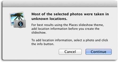 iPhoto hates for you to be disappointed, so you see this message if you choose the Places theme and haven’t yet geotagged the photos you selected. Bummer!
