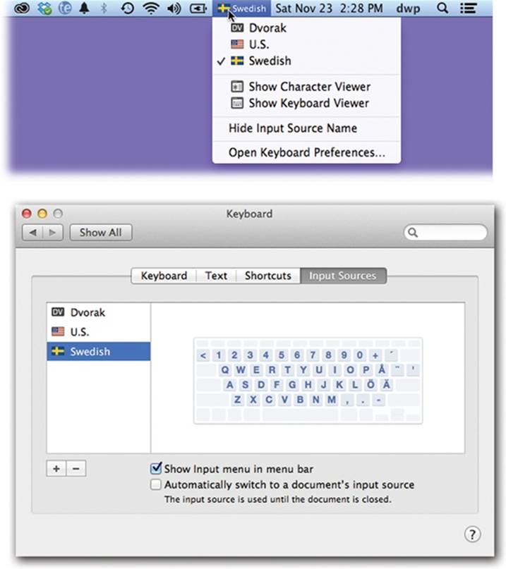 Bottom: Click the button to view a list of keyboard layouts; choose one to add to this list.When you do so, “Show input menu in menu bar” turns on. That option puts a tiny flag in your menu bar (top)—a keyboard menulet that lets you switch layouts just by choosing their names.If you turn on “Automatically switch to a document’s input source,” then each document stays put with the keyboard you’ve been using in it, even if you’ve switched to a different input source in other documents.