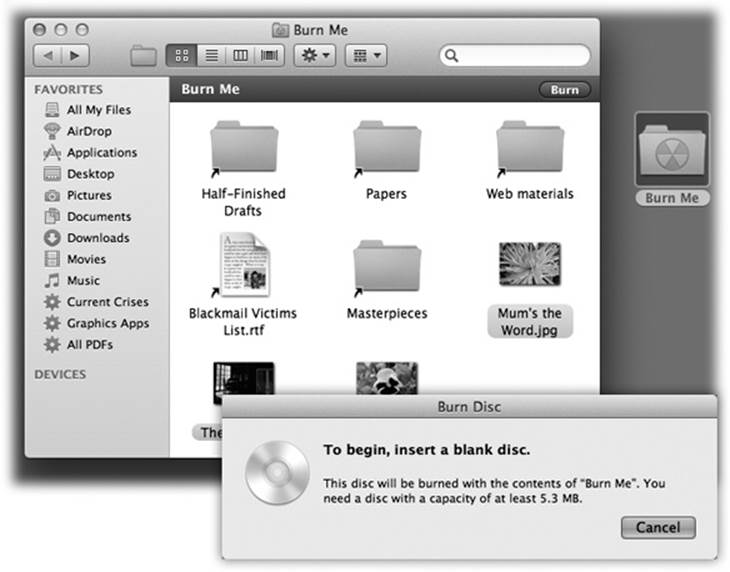 Top: A burn folder looks like any ordinary folder—except that it has that radioactive logo on it. You can drag files and folders right into its window; OS X displays only aliases for now, but when you burn the disc, the actual files and folders will be there.If you open the burn folder, you find an unusual strip across the top. Its most important feature is the Burn button at the right.Bottom: Ready to proceed, Captain.