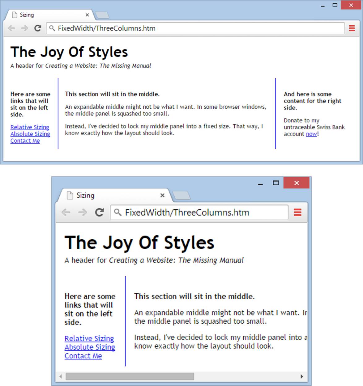 A fixed-width layout (top) maintains the integrity of your page design as guests resize their browser windows. The tradeoff is that if you pick too wide a width, visitors will have to scroll from side to side to see everything (bottom), which is sure to exasperate them. Another side effect, one that visitors with large, high-resolution monitors might see, is a page that appears “airy” because of all the empty white space on either side of the page