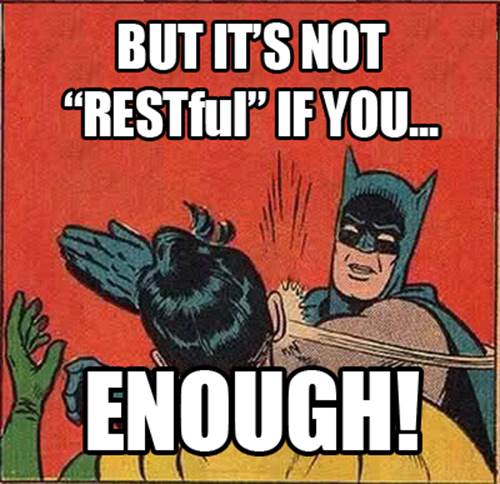 Batman provides a standard response to often futile bucket remark "But it's not RESTful if you..." Credit to Troy Hunt (@troyhunt)