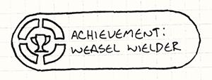 Achievement: Weasel Wielder