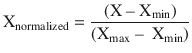 $$ {\mathrm{X}}_{\mathrm{normalized}}=\frac{\left(\mathrm{X}\ \hbox{--}\ {\mathrm{X}}_{\min}\right)}{\left({\mathrm{X}}_{\max }\ \hbox{--} \kern0.5em {\mathrm{X}}_{\min}\right)} $$