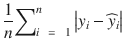 $$ \frac{1}{n}{\displaystyle {\sum}_{i\kern0.5em =\kern0.5em 1}^n\left|{y}_i-{\widehat{y}}_i\right|} $$
