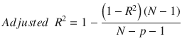 $$ Adjusted\kern0.5em {R}^2=1-\frac{\left(1-{R}^2\right)\left( N-1\right)}{N- p-1} $$