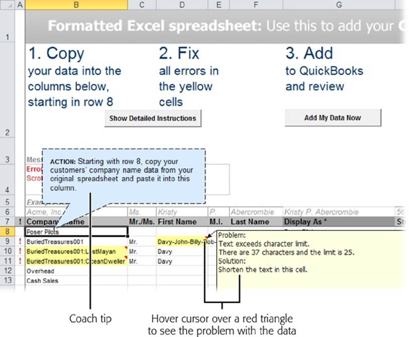 The Excel import templates not only get your data into the right fields, but they also help you with every step. For example, the blue box (identified here as a Coach tip) gives you advice about how to copy data from an Excel spreadsheet into the template.If a cell turns yellow, it means there’s a problem with the data in it. Point your cursor at the red triangle in the cell’s upper-right corner to see what the problem is and how to fix it.