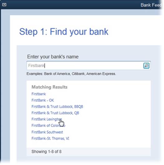 In the “Enter your bank’s name” box, start typing its name. As you type, QuickBooks displays names that match what you’ve typed so far.When you see your bank’s name in the Matching Results list, click it.
